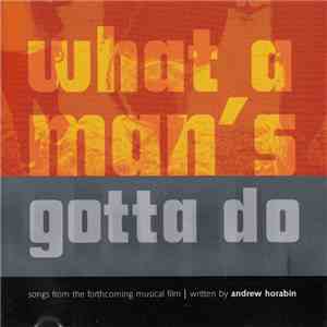 Andrew Horabin - What A Man's Gotta Do: Songs From The Forthcoming Musical Film download free