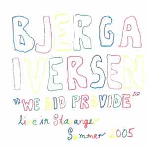 Bjerga / Iversen - We Did Provide (Live In Stavanger Summer 2005) download free