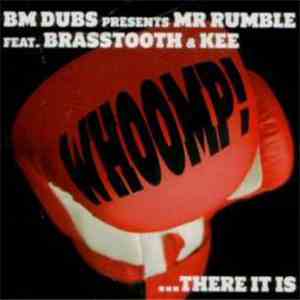 BM Dubs Presents Mr Rumble Feat. Brasstooth & Kee - Whoomp! ...There It Is download free