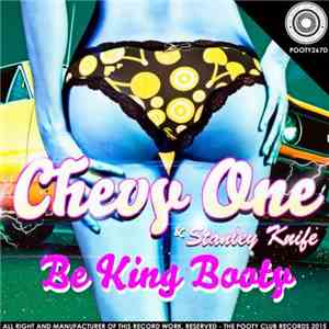 Chevy One & Stanley Knife  - Be King Booty download free