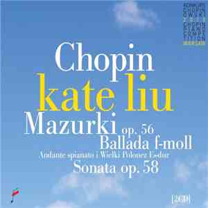Chopin, Kate Liu - Mazurki op. 56, Ballada f-moll, Andante spianato i Wielki Polonez Es-Dur, Sonata op. 58 download free