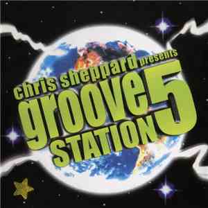 Chris Sheppard - Presents Groove Station 5 download free