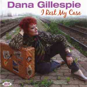 Dana Gillespie - I Rest My Case download free