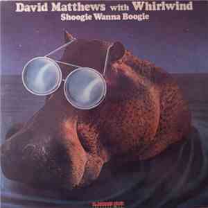 David Matthews With Whirlwind - Shoogie Wanna Boogie download free