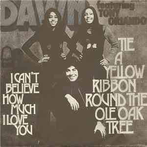 Dawn  Featuring Tony Orlando - Tie A Yellow Ribbon Round The Ole Oak Tree / I Can't Believe How Much I Love You download free
