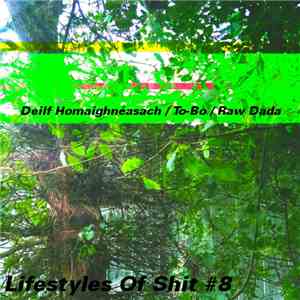 Deilf Homaighnéasach / To-Bo / Raw Dada - Lifestyles Of Shit #8 download free