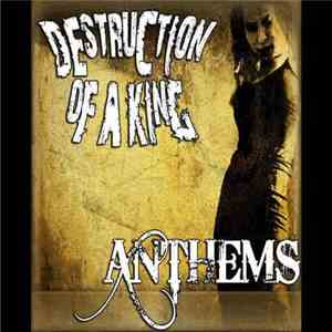 Destruction Of A King - Anthems download free