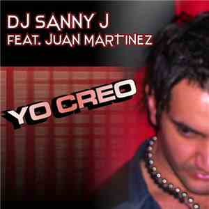 DJ Sanny J Feat. Juan Martinez  - Yo Creo download free