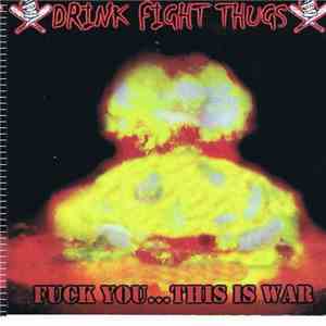 Drink Fight Thugs - Fuck You...This Is War download free