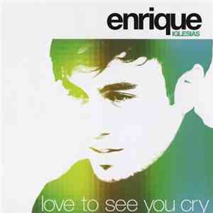 Enrique Iglesias - Love To See You Cry download free