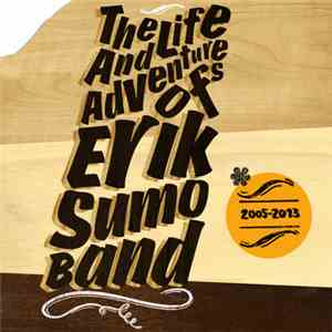 Erik Sumo Band - The Life And Adventures Of Erik Sumo Band (2005​-​2013) download free