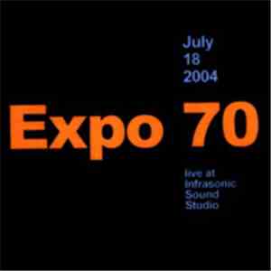 Expo 70 - July 18 2004 • Live At Infrasonic Sound Studio download free