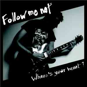 Follow Me Not - Where's Your Heart? download free