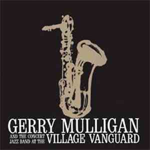Gerry Mulligan And The Concert Jazz Band - At The Village Vanguard download free