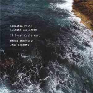 Giovanna Pessi / Susanna Wallumrød - If Grief Could Wait download free