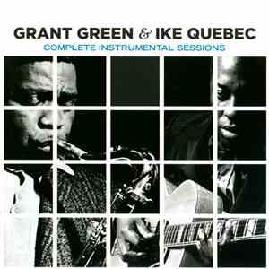 Grant Green, Ike Quebec - Complete Instrumental Sessions download free