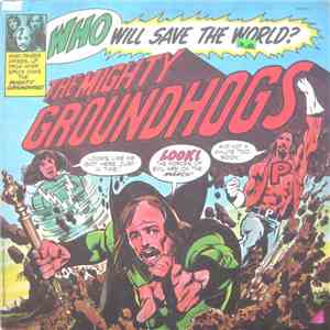 Groundhogs - Who Will Save The World?—The Mighty Groundhogs download free