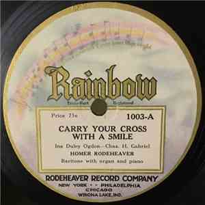 Homer Rodeheaver - Carry Your Cross With A Smile / Life's Railway To Heaven download free
