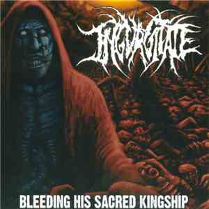 Ingurgitate - Bleeding His Sacred Kingship download free