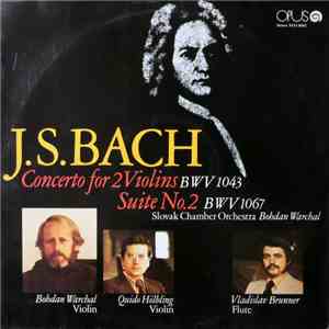 J. S. Bach, Slovak Chamber Orchestra, Bohdan Warchal, Quido Hölbling, Vladislav Brunner - Concerto For 2 Violins BWV 1043 • Suite No. 2 BWV 1067 download free