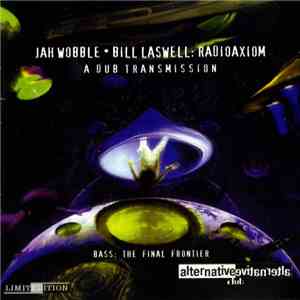 Jah Wobble • Bill Laswell - Radioaxiom – A Dub Transmission download free