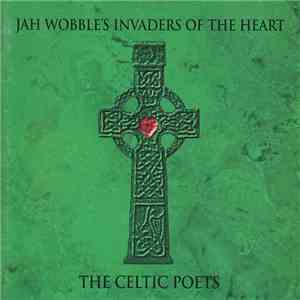 Jah Wobble's Invaders Of The Heart - The Celtic Poets download free