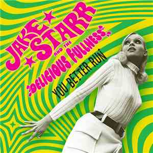 Jake Starr And The Delicious Fullness - You Better Run download free