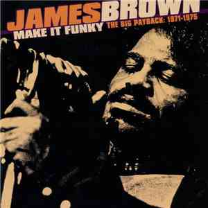 James Brown - Make It Funky (The Big Payback: 1971-1975) download free