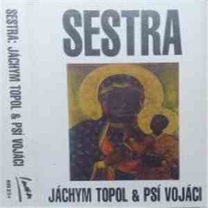 Jáchym Topol & Psí Vojáci - Sestra download free