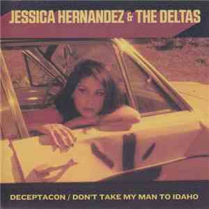 Jessica Hernandez & The Deltas - Deceptacon / Don't Take My Man to Idaho download free