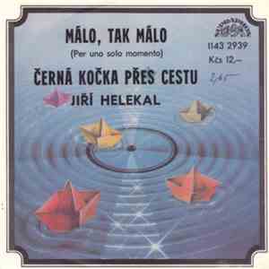 Jiří Helekal - Málo, Tak Málo (Per Uno Solo Momento) / Černá Kočka Přes Cestu download free