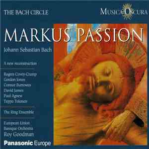 Johann Sebastian Bach – The Ring Ensemble, European Union Baroque Orchestra, Roy Goodman - Markus Passion (A New Reconstruction) download free