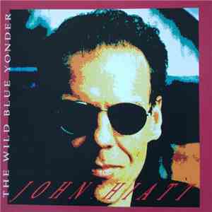 John Hiatt - The Wild Blue Yonder download free
