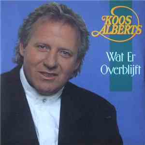 Koos Alberts - Wat Er Overblijft download free