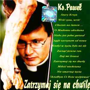 Ks. Paweł - Zatrzymaj Się Na Chwilę download free