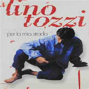 Lino Tozzi - Per La Mia Strada download free