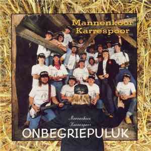 Mannenkoor Karrespoor - Onbegriepuluk download free