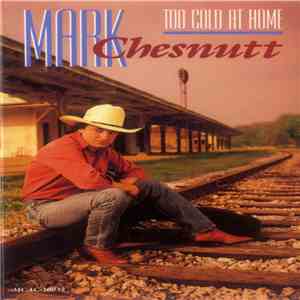 Mark Chesnutt - Too Cold At Home download free