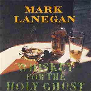 Mark Lanegan - Whiskey For The Holy Ghost download free