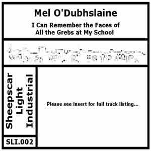 Mel O'Dubhslaine - I Can Remember The Faces Of All The Grebs At My School download free