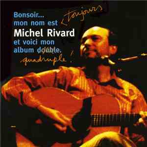 Michel Rivard - Bonsoir Mon Nom Est Toujours Michel Rivard Et Voici Mon Album Quadruple (En Spectacle Intime) download mp3 flac
