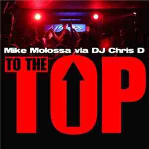 Mike Molossa Via DJ Chris D - To The Top download free