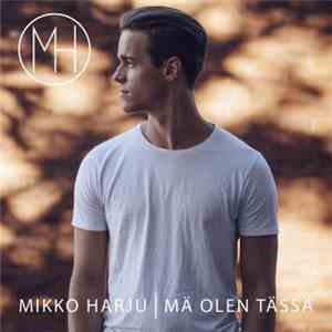 Mikko Harju - Mä Olen Tässä download free