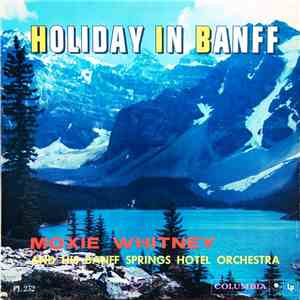 Moxie Whitney And His Banff Springs Hotel Orchestra - Holiday In Banff download free