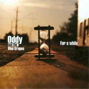Oddy And The Blue Grapes - For A While download free