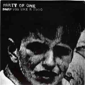 Party Of One  - Snap You Like A Twig download free