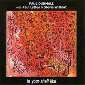 Paul Dunmall with Paul Lytton & Stevie Wishart - In Your Shell Like download free