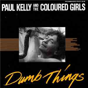 Paul Kelly And The Coloured Girls - Dumb Things download free