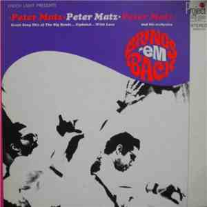 Peter Matz And His Orchestra - Brings 'Em Back (Great Song Hits Of The Big Bands ... Updated ... With Love) download free