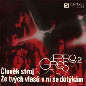 Progres 2 - Člověk Stroj / Že Tvých Vlasů V Ní Se Dotýkám download free